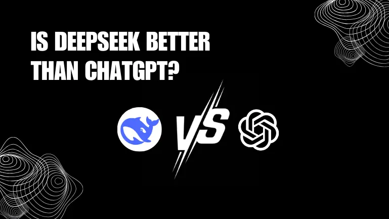 Is DeepSeek Better than ChatGPT?